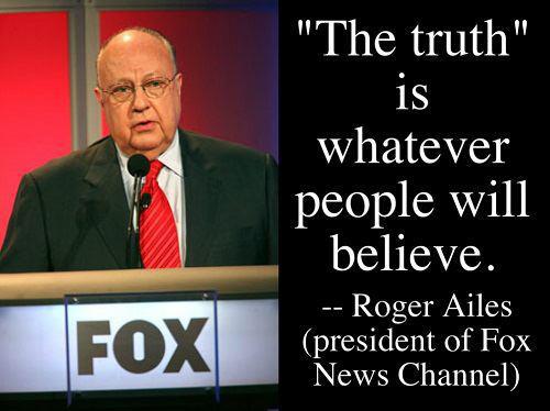 MEDIA FOX ROGER AILES The Truth Is Whatever People Will Believe