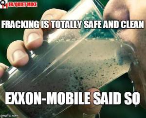 CORP OIL EXXON MOBIL - Fracking is totally Safe and Clean Exxon Said so
